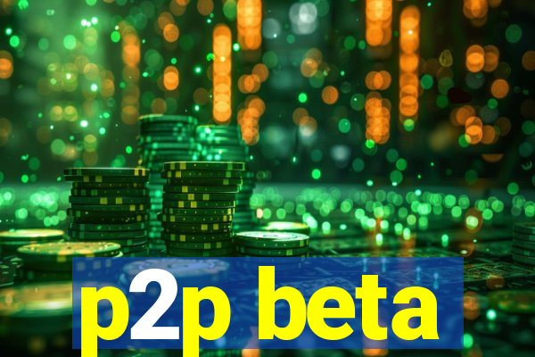 p2p beta